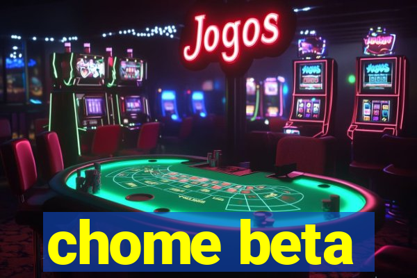 chome beta